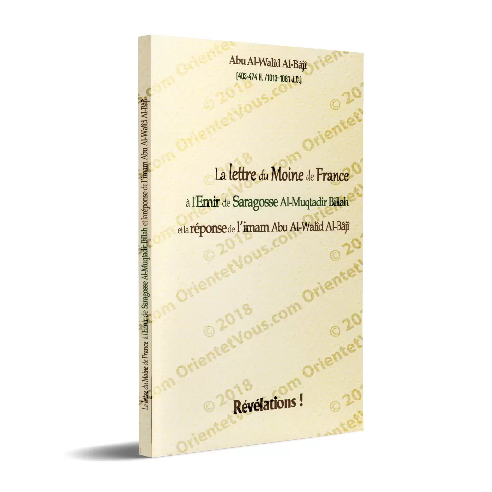 La lettre du Moine de France à l'Emir de Saragosse Al-Muqtadir Billah et la réponse de l'imam Abu Al-Walîd Al-Bâjî La lettre du Moine de France à l'Emir de Saragosse Al-Muqtadir Billah et la réponse de l'imam Abu Al-Walîd Al-Bâjî