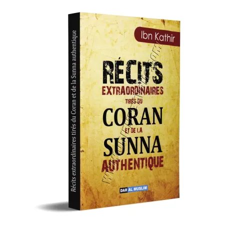 Récits Extraordinaires tirés du Coran et de la Sunna authentique