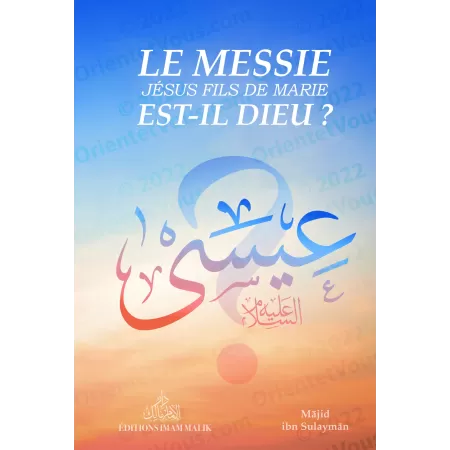Le Messie, Jésus fils de Marie est-il Dieu ?