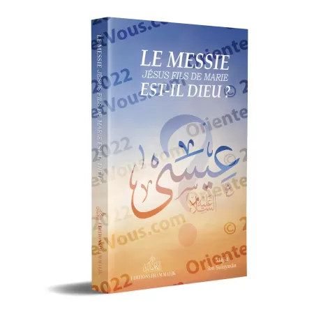 Le Messie, Jésus fils de Marie est-il Dieu ?