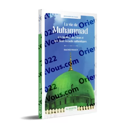 La vie de Muhammad à la lumière du Coran et des deux recueils authentiques