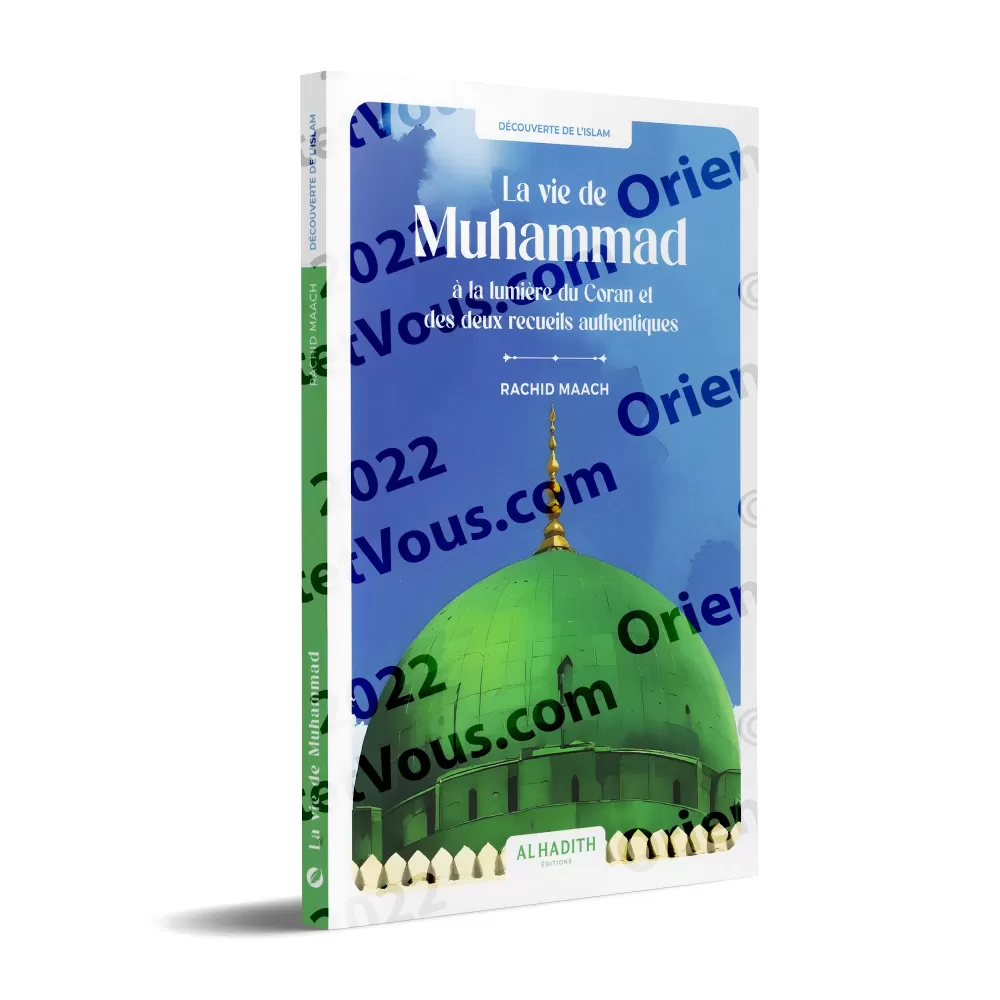 La vie de Muhammad à la lumière du Coran et des deux recueils authentiques