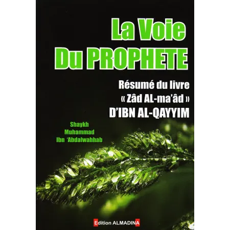 La Voie du Prophète [Résumé du livre "Zâd al-Ma'âd" d'Ibn al-Qayyim]