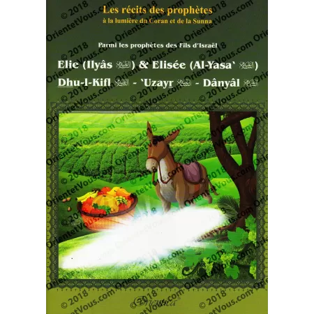 Histoire de "Elie (Ilyâs) & Elisée (Al-Yasa') - Dhu-l-Kifl - 'Uzayr - Dânyâl"