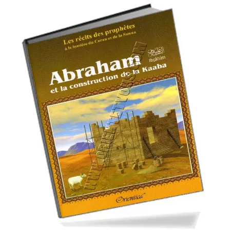Histoire de "Abraham (Ibrah&icirc;m) et Isma&euml;l (Ism&acirc;&#039;&icirc;l) construisent la Kaaba"