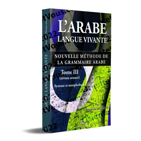 L’arabe langue vivante, nouvelle méthode de la grammaire arabe – Tome 3 (Niveau avancé)