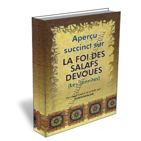 Aper&ccedil;u succinct sur la Foi des Salafs D&eacute;vou&eacute;s