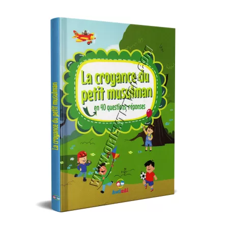 La croyance du petit musulman en 40 questions-réponses