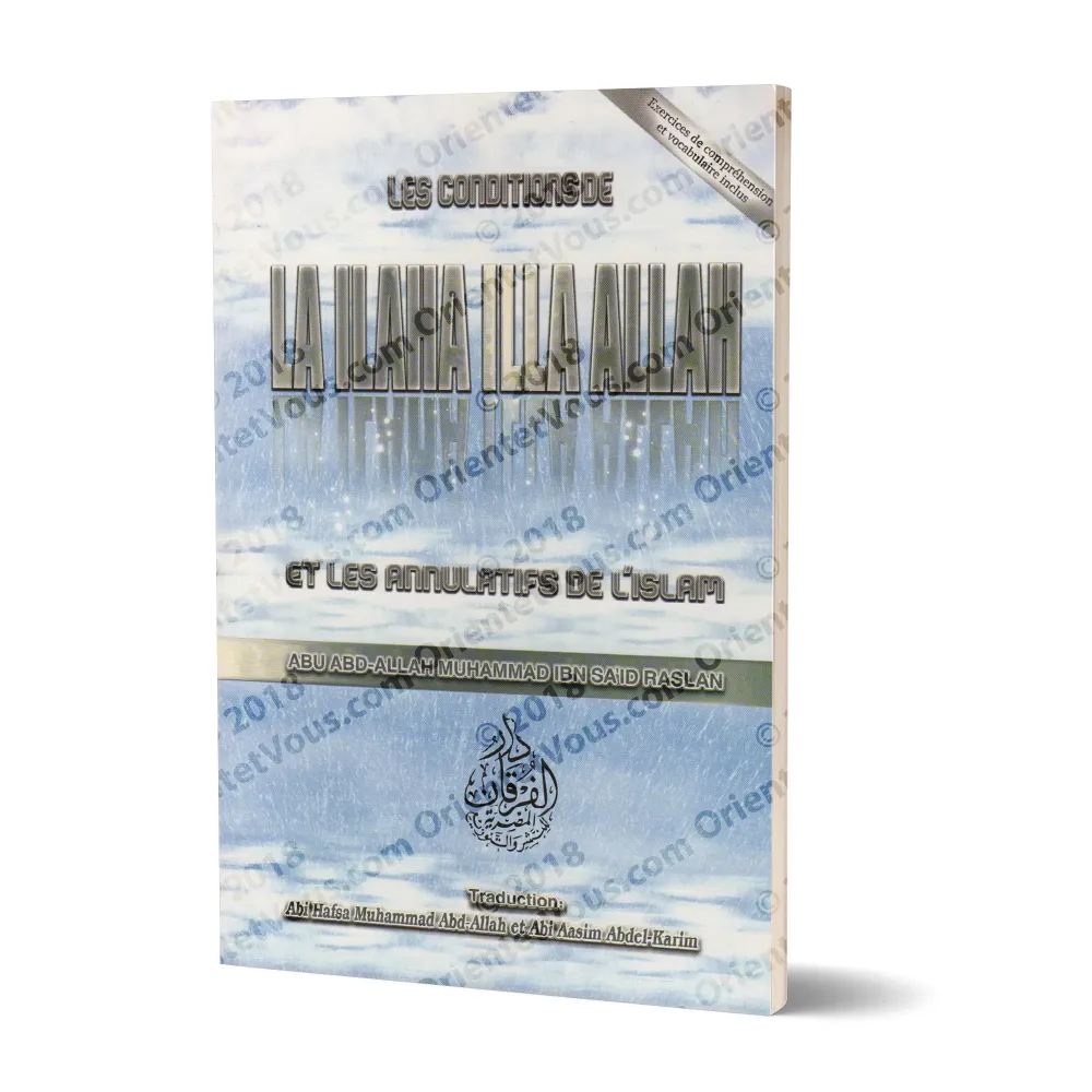 Les Conditions de "La Ilaha Illa Allah" et les Annulatifs de l'Islam Les Conditions de "La Ilaha Illa Allah" et les Annulatifs de l'Islam